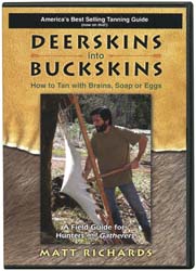 Deerskins into Buckskins on DVD
How to Tan with Brains, Soap, or Eggs
by Matt Richards